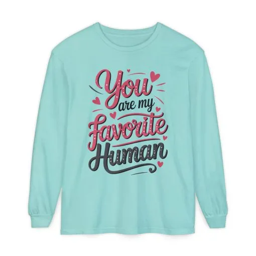 You Are My Favorite Human Long Sleeve T-Shirt, Cute Gift for Friends, Couples, Valentine's Day, Birthdays, Casual Wear, mother's day gift - Image 25