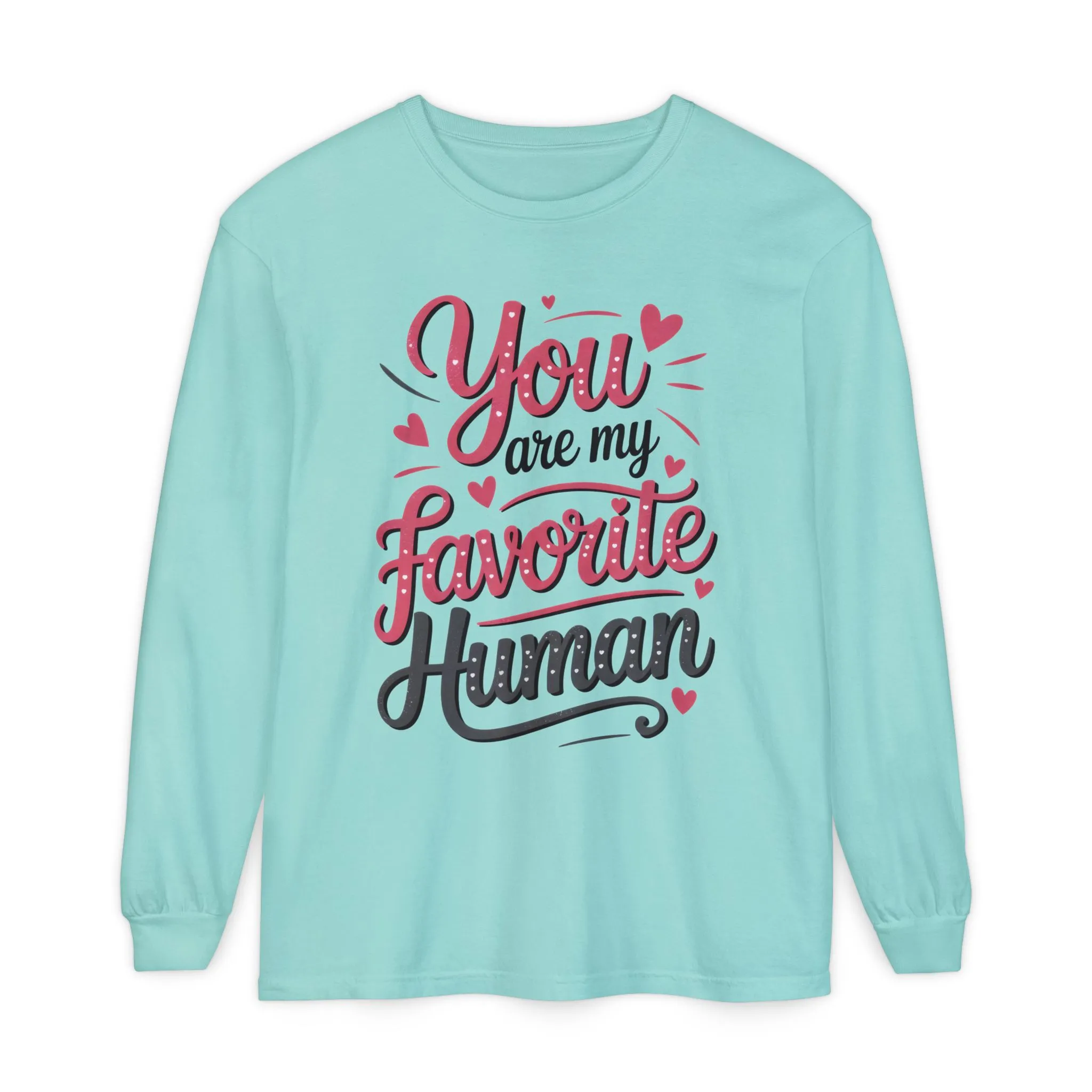 You Are My Favorite Human Long Sleeve T-Shirt, Cute Gift for Friends, Couples, Valentine's Day, Birthdays, Casual Wear, mother's day gift - Image 25