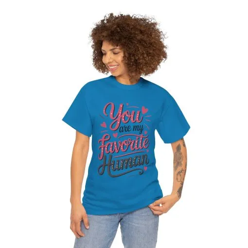 You Are My Favorite Human Tee, Cute Gift for Friends, Couples, Valentine's Day, Birthdays, Casual Wear, mother's day gift - Image 23