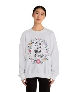 Love You Mom Always Floral Sweatshirt, Mother's Day Gift, Heartfelt Mom Quote Pullover