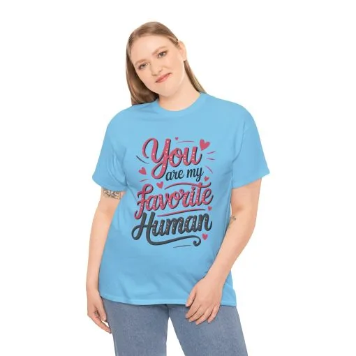 You Are My Favorite Human Tee, Cute Gift for Friends, Couples, Valentine's Day, Birthdays, Casual Wear, mother's day gift - Image 15
