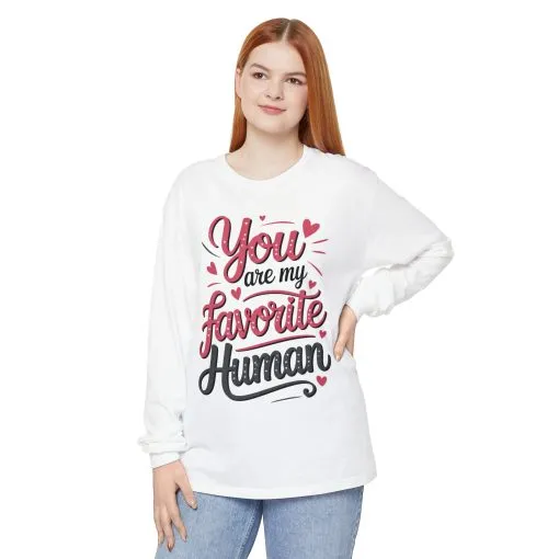 You Are My Favorite Human Long Sleeve T-Shirt, Cute Gift for Friends, Couples, Valentine's Day, Birthdays, Casual Wear, mother's day gift