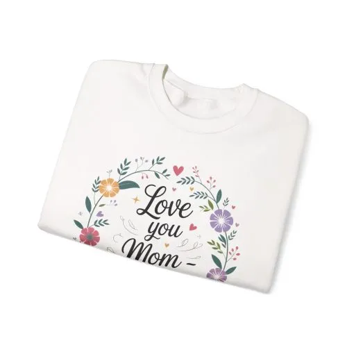 Love You Mom Always Floral Sweatshirt, Mother's Day Gift, Heartfelt Mom Quote Pullover - Image 7