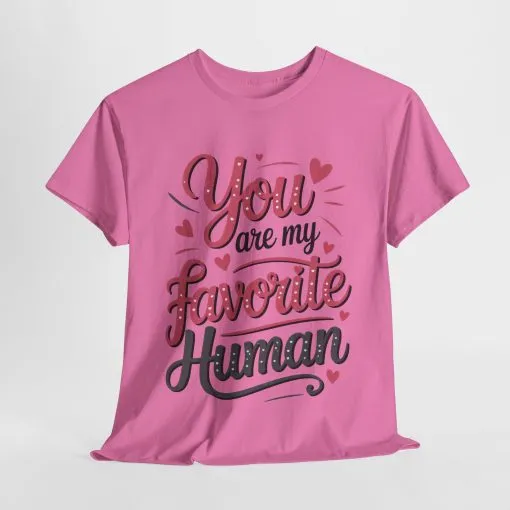 You Are My Favorite Human Tee, Cute Gift for Friends, Couples, Valentine's Day, Birthdays, Casual Wear, mother's day gift - Image 25
