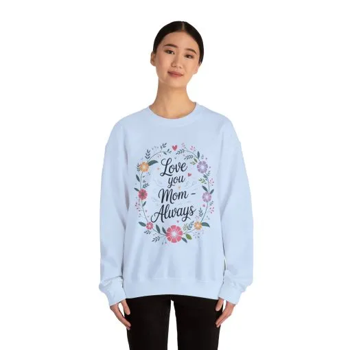 Love You Mom Always Floral Sweatshirt, Mother's Day Gift, Heartfelt Mom Quote Pullover - Image 19