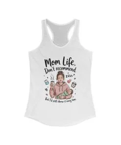 Mom Life Racerback Tank, Don't Recommend But I'd Choose It Every Time, New Mom Gift, Tired Mama Humor Tank Top, Baby Shower Gift, Mom Shirt