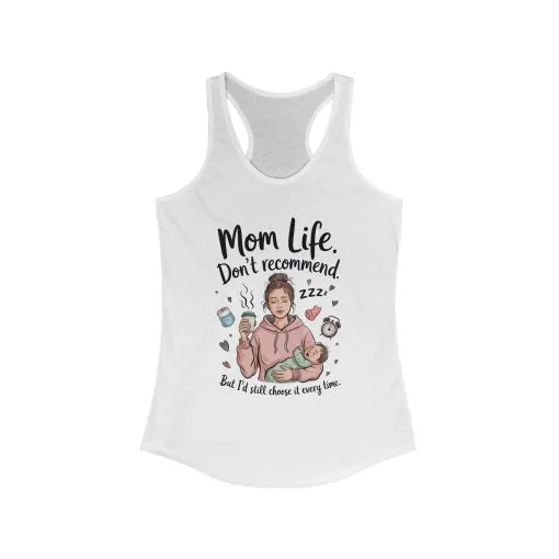 Mom Life Racerback Tank, Don't Recommend But I'd Choose It Every Time, New Mom Gift, Tired Mama Humor Tank Top, Baby Shower Gift, Mom Shirt