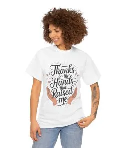 Thanks for the Hands That Raised Me Shirt, Heavy Cotton Tee, Mother's Day Gift, Appreciation Shirt for Mom, Thankful Hands Tee