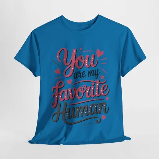 You Are My Favorite Human Tee, Cute Gift for Friends, Couples, Valentine's Day, Birthdays, Casual Wear, mother's day gift - Image 22