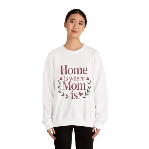 Home is Where Mom Is Sweatshirt, Cozy Crewneck for Moms, Gift for Mother's Day, Perfect for Home Comfort, Sentimental Mom Quote Shirt
