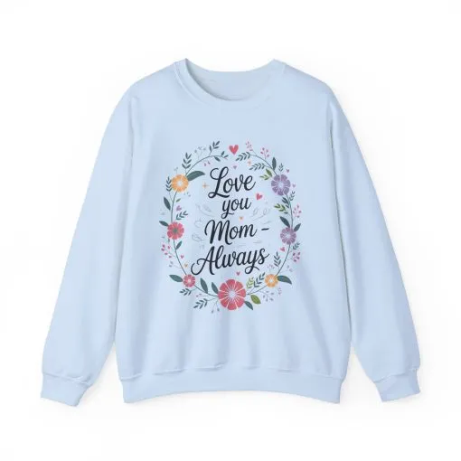 Love You Mom Always Floral Sweatshirt, Mother's Day Gift, Heartfelt Mom Quote Pullover - Image 17