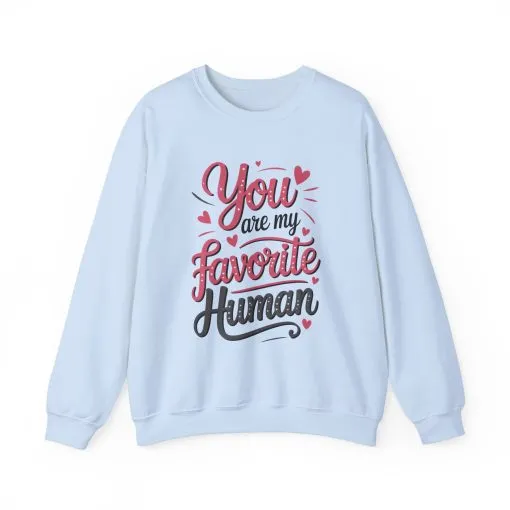 You Are My Favorite Human Sweatshirt, Cute Gift for Friends, Couples, Valentine's Day, Birthdays, Casual Wear, mother's day gift - Image 21