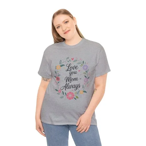 Love You Mom Always Shirt, Floral Mother's Day Tee, Sentimental Gift for Mom, Unisex Comfort Fit Cotton T-Shirt, Gift for Mother's Day - Image 10