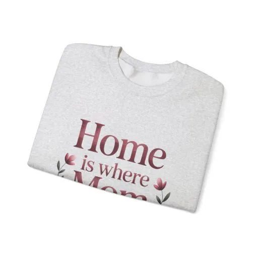 Home is Where Mom Is Sweatshirt, Cozy Crewneck for Moms, Gift for Mother's Day, Perfect for Home Comfort, Sentimental Mom Quote Shirt - Image 6