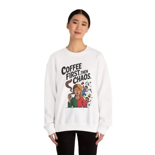 Coffee First Then Chaos Sweatshirt, Ideal Gift for Moms, Fun Casual Wear, Funny Mom Life Sweatshirt, Mother's Day Gift