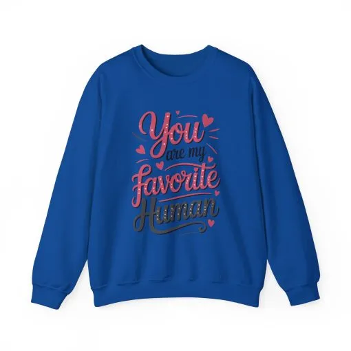 You Are My Favorite Human Sweatshirt, Cute Gift for Friends, Couples, Valentine's Day, Birthdays, Casual Wear, mother's day gift - Image 45