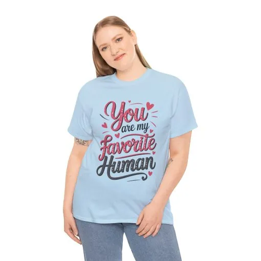 You Are My Favorite Human Tee, Cute Gift for Friends, Couples, Valentine's Day, Birthdays, Casual Wear, mother's day gift - Image 17