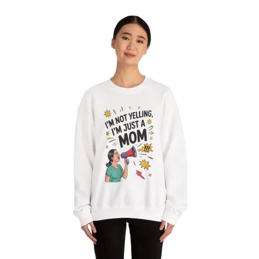 Funny Mom Sweatshirt, I'm Not Yelling I'm Just a Mom, Mother's Day Gift, Loud Mom Life Sweatshirt, Mother's Day Apparel, Family Humor Shirt
