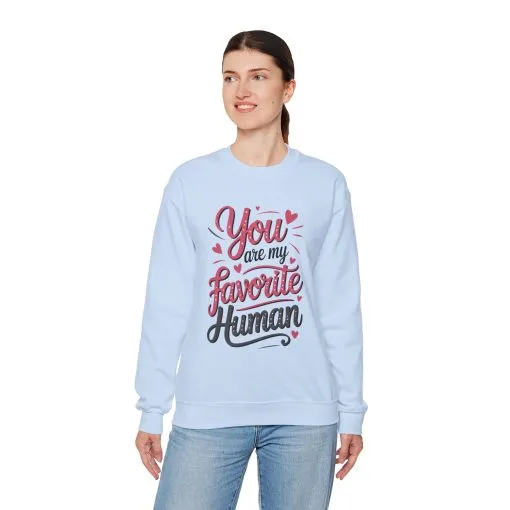 You Are My Favorite Human Sweatshirt, Cute Gift for Friends, Couples, Valentine's Day, Birthdays, Casual Wear, mother's day gift - Image 24