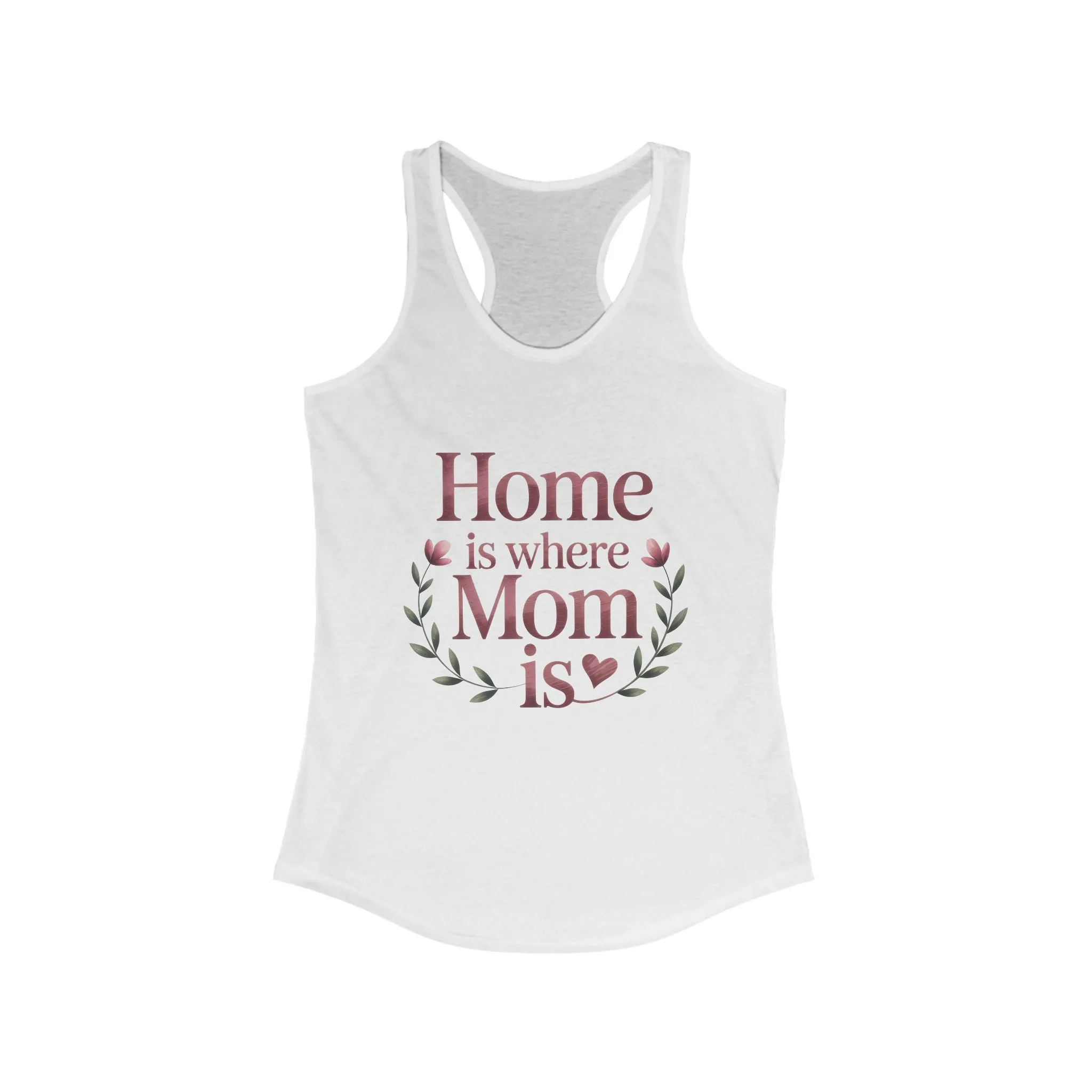 Home is Where Mom Is Racerback Tank, Perfect Gift for Moms, Mother's Day Tank, Casual Summer Top, Family T-Shirt