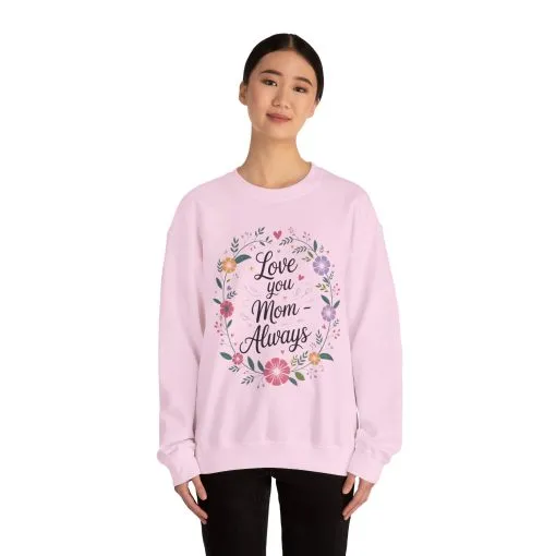 Love You Mom Always Floral Sweatshirt, Mother's Day Gift, Heartfelt Mom Quote Pullover - Image 23