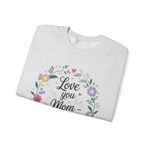 Love You Mom Always Floral Sweatshirt, Mother's Day Gift, Heartfelt Mom Quote Pullover - Image 3