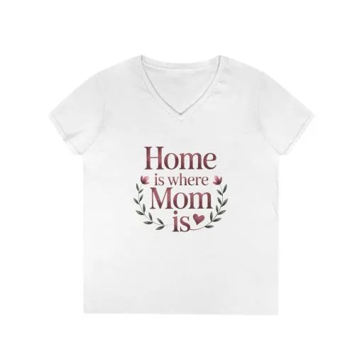 Home is Where Mom Is V-Neck T-Shirt, Gift for Moms, Mother's Day T-Shirt, Cute Casual Tee, Family Celebration Apparel, Home Sweet Home