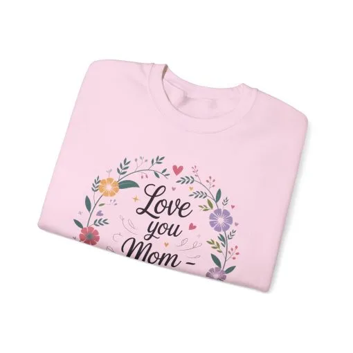 Love You Mom Always Floral Sweatshirt, Mother's Day Gift, Heartfelt Mom Quote Pullover - Image 22