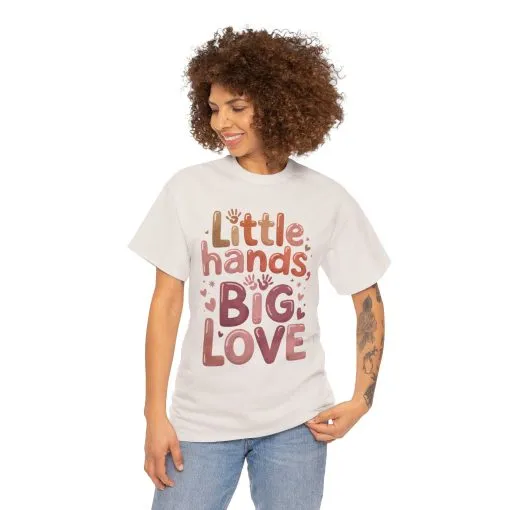 Little Hands Big Love Shirt, Cute Unisex Heavy Cotton Tee for Moms, Dads, or Teachers, Family Love Quote T-Shirt, Mother's Day Gift
