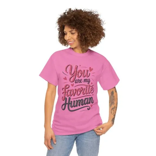 You Are My Favorite Human Tee, Cute Gift for Friends, Couples, Valentine's Day, Birthdays, Casual Wear, mother's day gift - Image 27