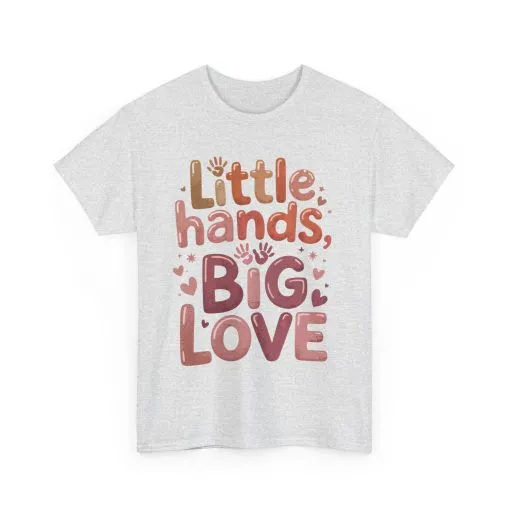 Little Hands Big Love Shirt, Cute Unisex Heavy Cotton Tee for Moms, Dads, or Teachers, Family Love Quote T-Shirt, Mother's Day Gift - Image 7
