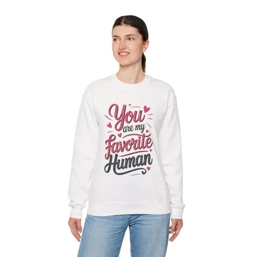 You Are My Favorite Human Sweatshirt, Cute Gift for Friends, Couples, Valentine's Day, Birthdays, Casual Wear, mother's day gift - Image 8