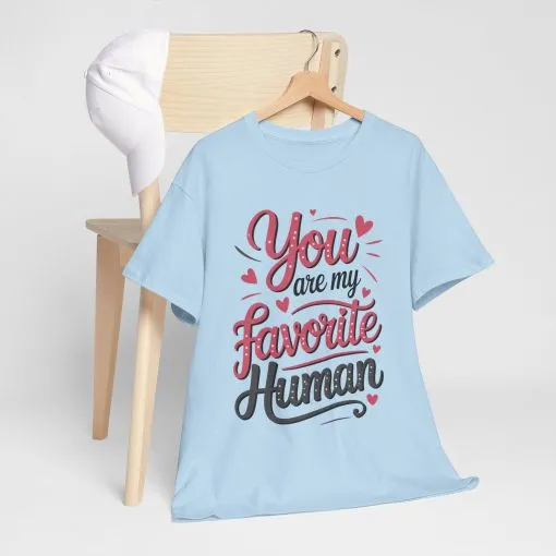You Are My Favorite Human Tee, Cute Gift for Friends, Couples, Valentine's Day, Birthdays, Casual Wear, mother's day gift - Image 16