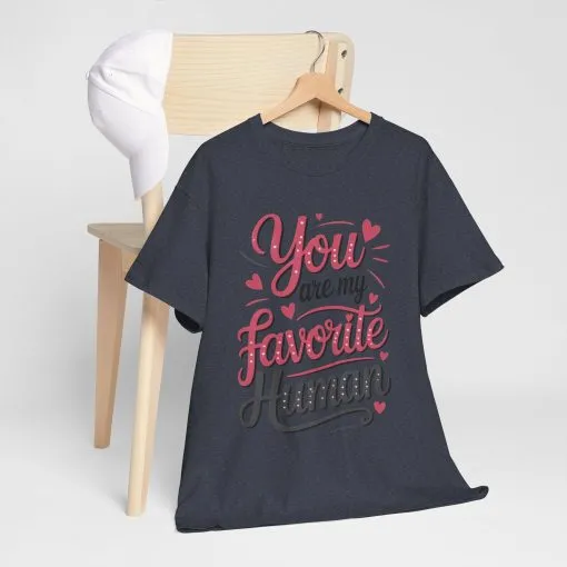 You Are My Favorite Human Tee, Cute Gift for Friends, Couples, Valentine's Day, Birthdays, Casual Wear, mother's day gift - Image 34