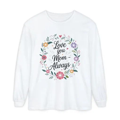 Love You Mom Always Floral Shirt, Mother's Day Long Sleeve Tee, Sweet Gift for Mom, Mother's Day Gift