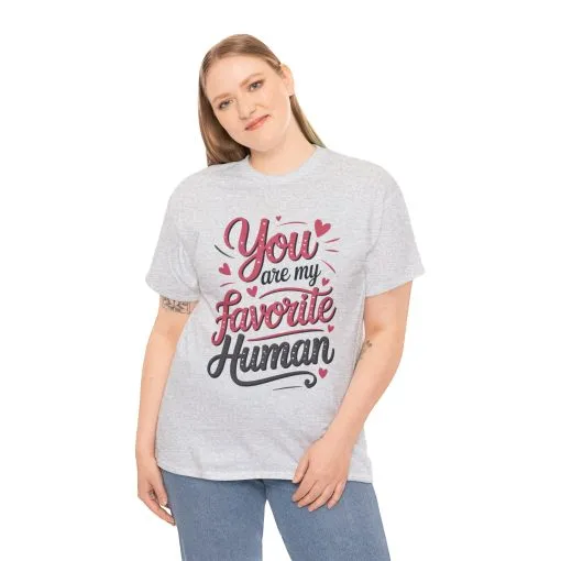 You Are My Favorite Human Tee, Cute Gift for Friends, Couples, Valentine's Day, Birthdays, Casual Wear, mother's day gift - Image 9