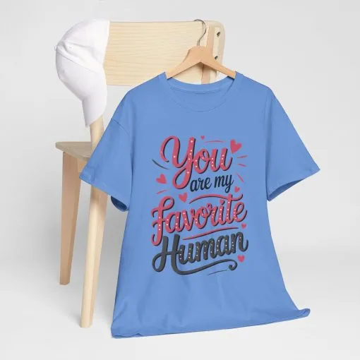 You Are My Favorite Human Tee, Cute Gift for Friends, Couples, Valentine's Day, Birthdays, Casual Wear, mother's day gift - Image 19