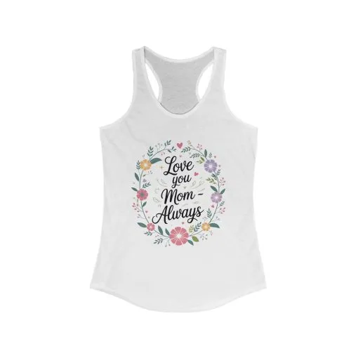 Floral Love You Mom Racerback Tank, Perfect Gift for Mother's Day, Family Celebrations, Summer Outings, Mom Appreciation