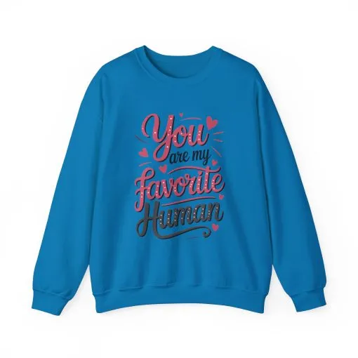 You Are My Favorite Human Sweatshirt, Cute Gift for Friends, Couples, Valentine's Day, Birthdays, Casual Wear, mother's day gift - Image 29