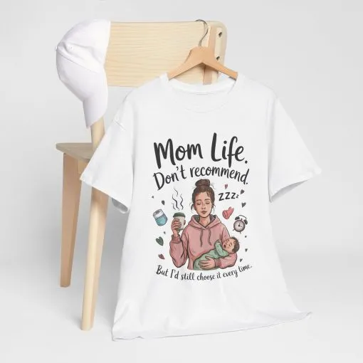 Funny Mom Life T-Shirt, Don't Recommend But I'd Choose It Every Time, New Mom Gift, Tired Mama Humor Tee, Mom Life Tee, Mother's Day Gift