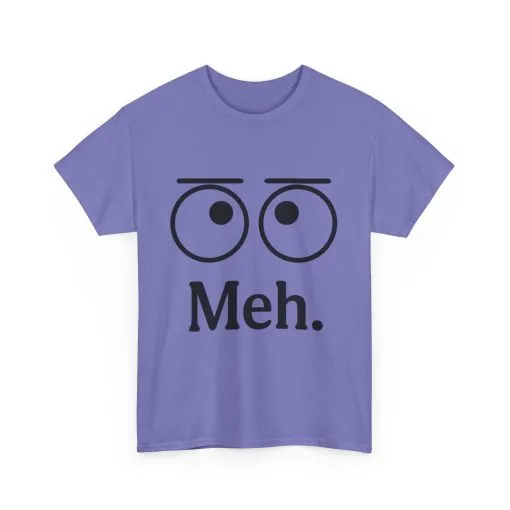 Funny Unisex Heavy Cotton Tee - 'Meh' Graphic Shirt, Casual Wear, Gift for Friends, Humor Tee, Everyday Outfit - Image 15