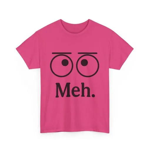 Funny Unisex Heavy Cotton Tee - 'Meh' Graphic Shirt, Casual Wear, Gift for Friends, Humor Tee, Everyday Outfit - Image 24