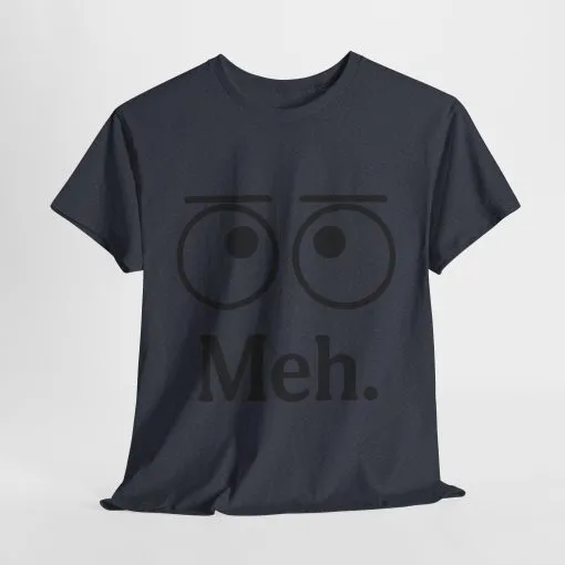 Funny Unisex Heavy Cotton Tee - 'Meh' Graphic Shirt, Casual Wear, Gift for Friends, Humor Tee, Everyday Outfit - Image 34