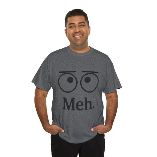 Funny Unisex Heavy Cotton Tee - 'Meh' Graphic Shirt, Casual Wear, Gift for Friends, Humor Tee, Everyday Outfit - Image 6