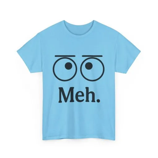 Funny Unisex Heavy Cotton Tee - 'Meh' Graphic Shirt, Casual Wear, Gift for Friends, Humor Tee, Everyday Outfit - Image 11