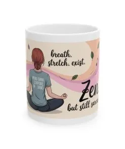 Zen Ceramic Mug, Sarcastic Yoga Coffee Cup, Yoga Lover Gift, Meditation Mug, Self-Care Beverage Holder, Funny Zen Mug