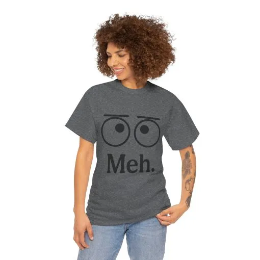 Funny Unisex Heavy Cotton Tee - 'Meh' Graphic Shirt, Casual Wear, Gift for Friends, Humor Tee, Everyday Outfit - Image 7