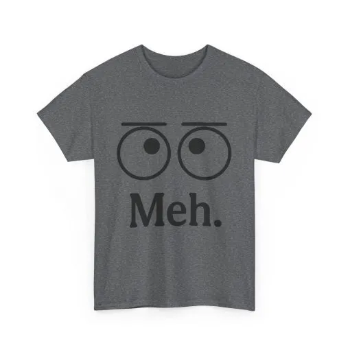 Funny Unisex Heavy Cotton Tee - 'Meh' Graphic Shirt, Casual Wear, Gift for Friends, Humor Tee, Everyday Outfit - Image 8