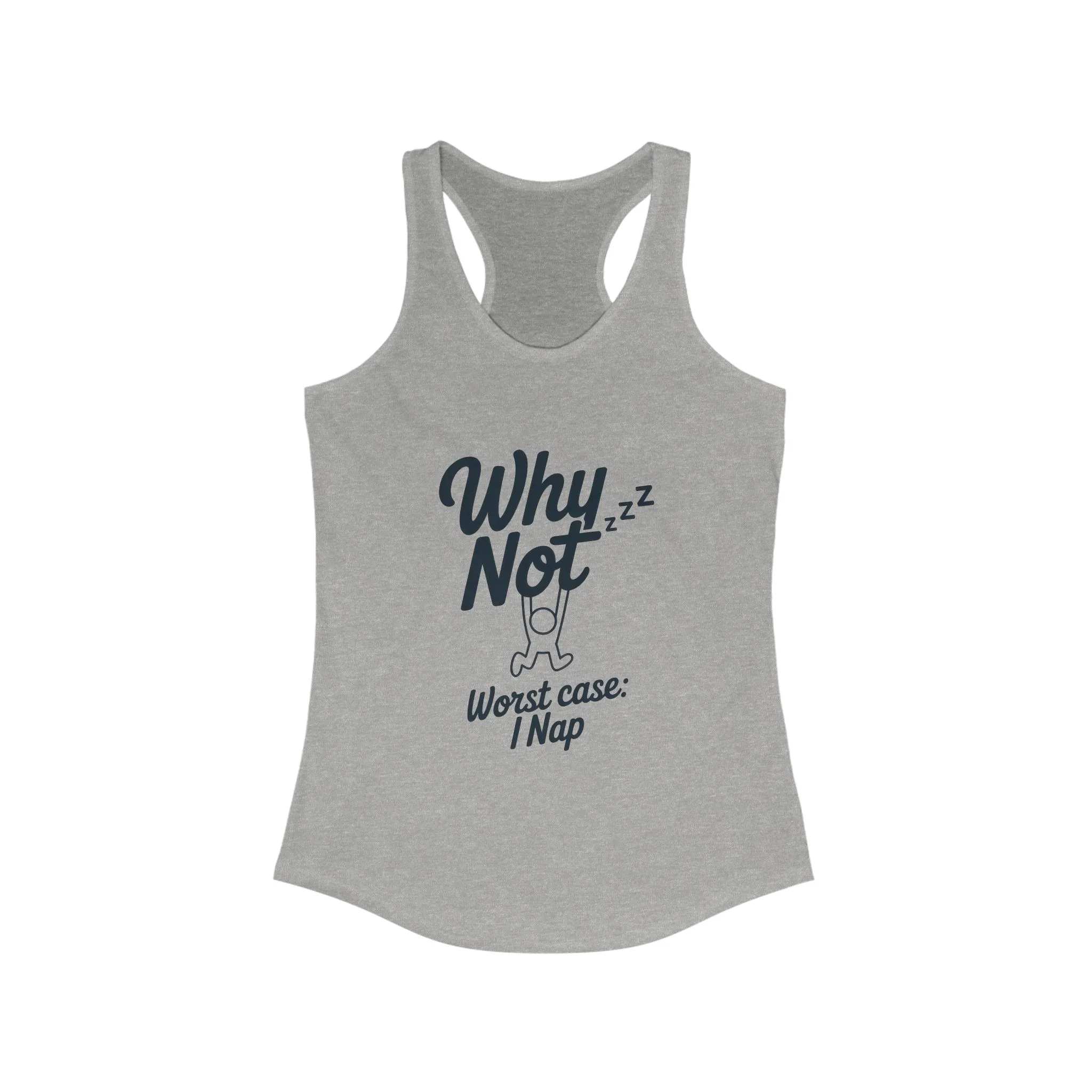 Why Not Sleep? Racerback Tank Top for Napping, Women's Workout Apparel, Casual Summer Shirt, Gift for Sleep Lovers, Relaxed Fit