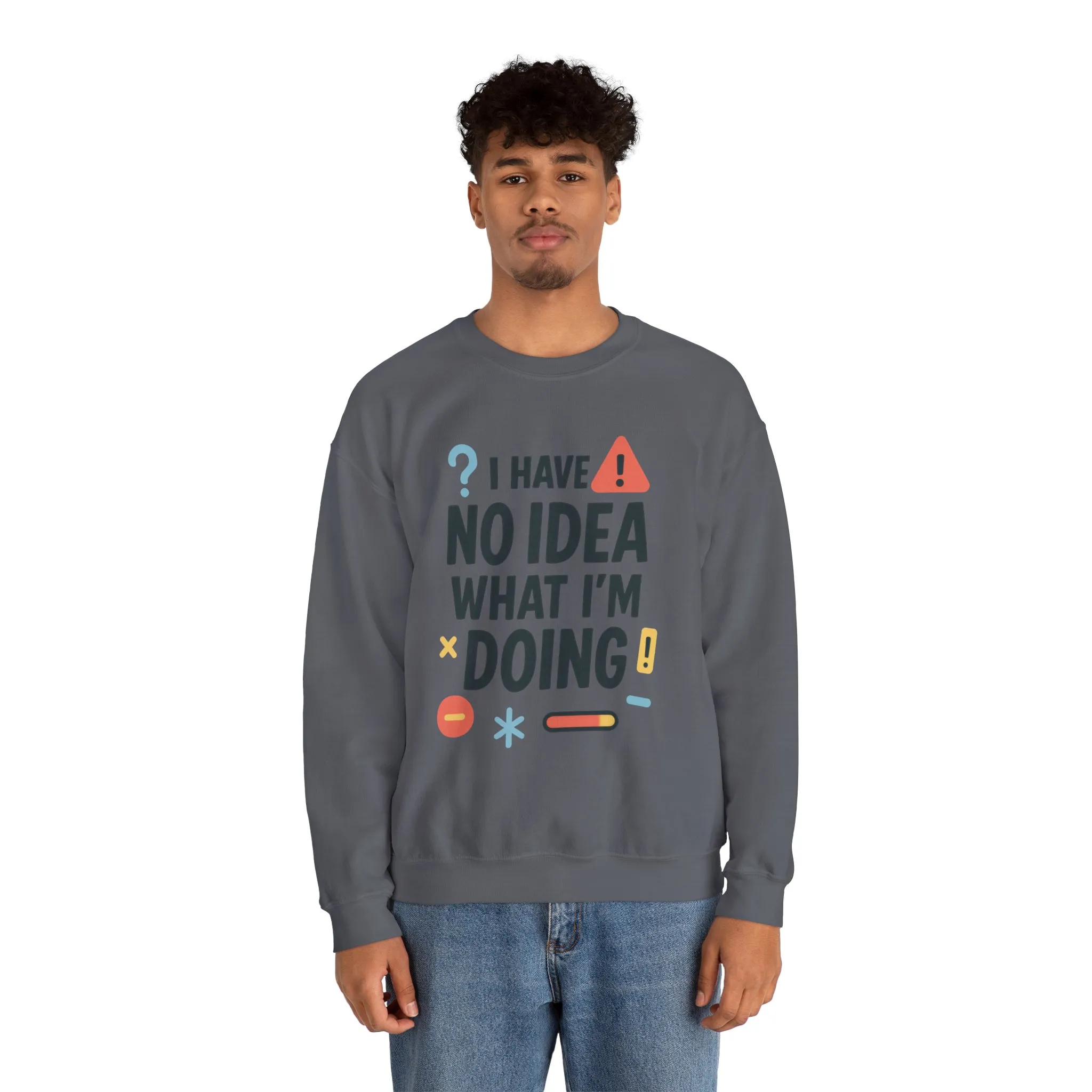 Funny Mens Sweatshirt, I Have No Idea What Im Doing, Chaos Energy Sweatshirt for Him, Funny Quote Sweatshirt, Chaotic Sarcastic Sweatshirt - Image 24